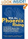With the Phoenix Rising: Lessons from Ten Resilient Women Who Overcame the Trauma of Childhood Sexual Abuse (Jossey-Bass Psychology)