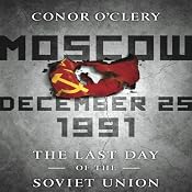 Moscow, December 25,1991: The Last Day of the Soviet Union | [Conor O'Clery]