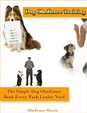 Dog Obedience Training (The Simple Dog Obedience Book Every Pack Leader Need) Dog Obedience Training (The Simple Dog Obedience Book Every Pack Leader Need)