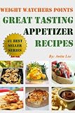Weight Watchers Points Great Tasting Appetizer Recipes (Ultimate Weight Watchers Points Recipes Series)