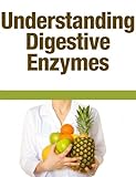 Understanding Digestive Enzymes Understanding Digestive Enzymes