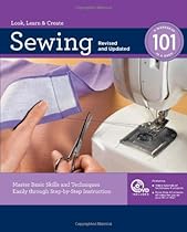 Sewing 101, Revised and Updated: Master Basic Skills and Techniques Easily through Step-by-Step Instruction Sewing 101, Revised and Updated: Master Basic Skills and Techniques Easily through Step-by-Step Instruction