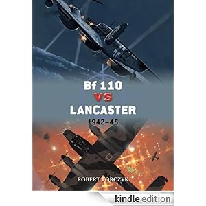 Bf 110 vs Lancaster: 1942-45 (Duel) Robert Forczyk and Jim Laurier