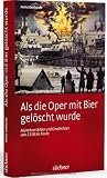 Als die Oper mit Bier gelöscht wurde