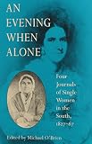 An Evening when alone : four journals of single women in the South, 1827-67