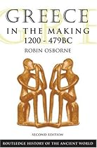 Greece in the Making 1200-479 BC (Routledge History of the Ancient World) (The Routledge History of the Ancient World)