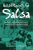Listening to Salsa: Gender, Latin Popular Music, and Puerto Rican Cultures (Music/Culture) Listening to Salsa: Gender, Latin Popular Music, and Puerto Rican Cultures (Music/Culture)