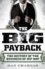 The Big Payback: The History of the Business of Hip-Hop