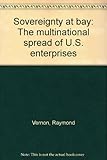 Sovereignty at bay : the multinational spread of U.S. enterprises
