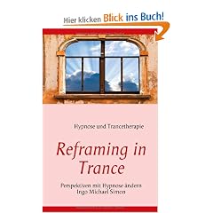Reframing in Trance: Perspektiven mit Hypnose �ndern