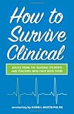 How to Survive Clinical: Advice from the Nursing Students and Teachers Who Have Been There review