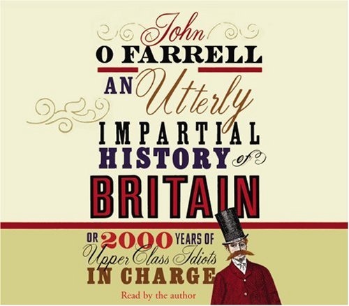 Cover image : An Utterly Impartial History of Britain: (or 2000 Years of Upper Class Idiots in Charge)