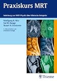 Praxiskurs MRT: Anleitung zur MRT Physik �ber klinische Bildbeispiele