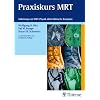 Praxiskurs MRT: Anleitung zur MRT Physik �ber klinische Bildbeispiele