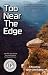 Too Near The Edge