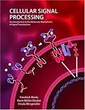 Cellular Signal Processing: An Introduction to the Molecular Mechanisms of Signal Transduction