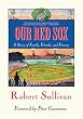 Our Red Sox: A Story of Family, Friends, and Fenway