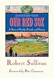 Our Red Sox: A Story of Family, Friends, and Fenway