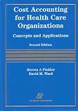Cost Accounting for Health Care Organizations: Concepts and Applications