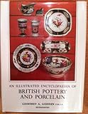 An illustrated encyclopaedia of British pottery and porcelain