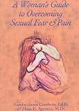 A Woman's Guide to Overcoming Sexual Fear and Pain
