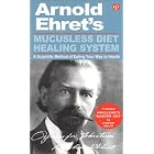 Mucusless Diet Healing System by  Arnold Ehret