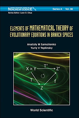 Elements of Mathematical Theory of Evolutionary Equations in Banach Spaces (World Scientific Series on Nonlinear Science Series A)