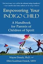 Empowering Your Indigo Child: A Handbook for Parents of Children of Spirit