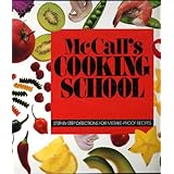 McCalls Cooking School: Step by Step Directions for Mistake-Proof Recipes (McCalls Cooking School: Step by Step Directions for Mistake-Proof Recipes, 2)