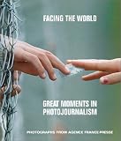 Facing the World : Great Moments in Photojournalism