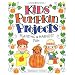 Kids' Pumpkin Projects: Planting & Harvest Fun (Williamson Good Times Books)
