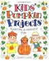 Kids' Pumpkin Projects: Planting & Harvest Fun (Williamson Good Times Books)