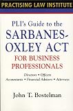 PLI`s Guide to the Sarbanes-Oxley Act for Business Professionals: Directors, Officers, Accountants, Financial Advisors, Lawyers (Practising Law Institute)