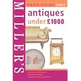 Miller's Antiques Under 1, 000 Pounds Price Guide (Millers Price Guides) by Miller's
