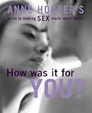 How was it for you? : Anne Hooper's guide to making sex much, much better
