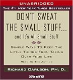 Don't Sweat the Small Stuff...And It's All Small Stuff : Simple Things To Keep The Little Things From Taking Over Your Life