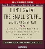 Don't Sweat the Small Stuff...And It's All Small Stuff: Simple Things To Keep The Little Things From Taking Over Your Life