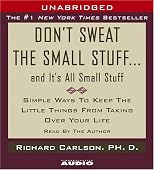 Don't Sweat the Small Stuff...And It's All Small Stuff : Simple Things To Keep The Little Things From Taking Over Your Life