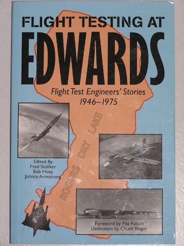 Flight Testing At Edwards: Flight Test Engineer's Stories 1946-1975