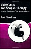 Using Voice and Song in Therapy: The Practical Application of Voice Movement Therapy
