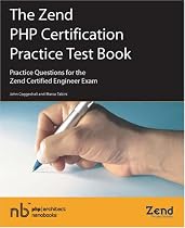 The Zend PHP Certification Practice Test Book - Practice Questions for the Zend Certified Engineer Exam