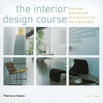 The Interior Design Course: Principles, Practices and Techniques for the Aspiring Designer