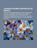 Conquistadores Espa Oles de Mexico: Conquistadores Espa Oles de Yucat N, Bernal D AZ del Castillo, Hern N Cort S, Gonzalo Guerrero: Conquistadores ... de Alvarado y Contreras, Francisco de Montejo