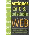 Miller's: Antiques: Art and Collectables On the Web (Miller's Collector's Guides) by Phil Ellis and Simon C. Edwards