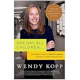 One Day, All Children...: The Unlikely Triumph Of Teach For America And What I Learned Along The Way