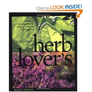 The Northwest Herb Lover's Handbook: A Guide to Growing Herbs for Cooking, Crafts, and Home Remedies