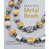 Making Metal Beads: Techniques, Projects, Inspiration (Lark Jewelry Books) ~ Pauline Warg