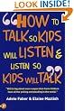 How to Talk So Kids Will Listen and Listen So Kids Will Talk (How to Help Your Child)