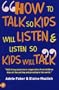 How to Talk So Kids Will Listen and Listen So Kids Will Talk (How to Help Your Child) (How to Help Your Child)