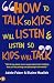 How to Talk So Kids Will Listen and Listen So Kids Will Talk (How to Help Your Child) (How to Help Your Child)
